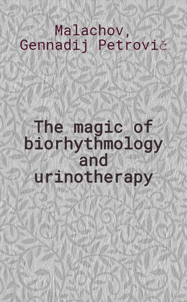 The magic of biorhythmology and urinotherapy : More health through natural sources