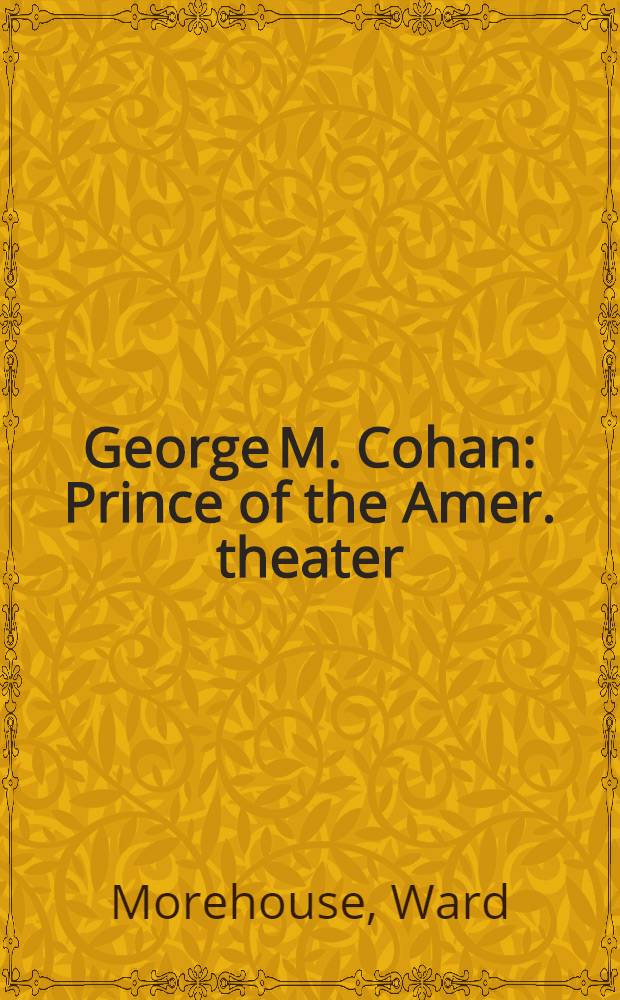George M. Cohan : Prince of the Amer. theater = Джордж Коуан