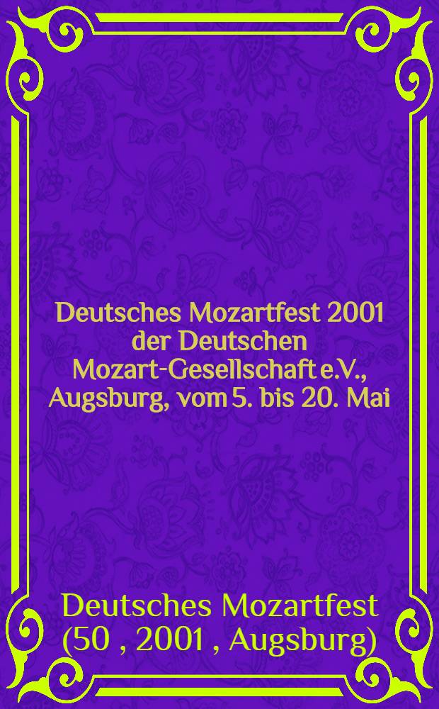 50. Deutsches Mozartfest 2001 der Deutschen Mozart-Gesellschaft e.V., Augsburg, vom 5. bis 20. Mai : Festschrift = 50-ый немецкий праздник Моцарта