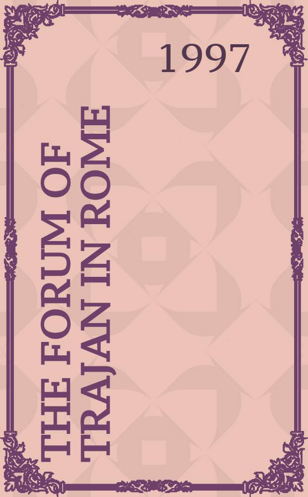 The Forum of Trajan in Rome : A study of the monuments. Vol. 1