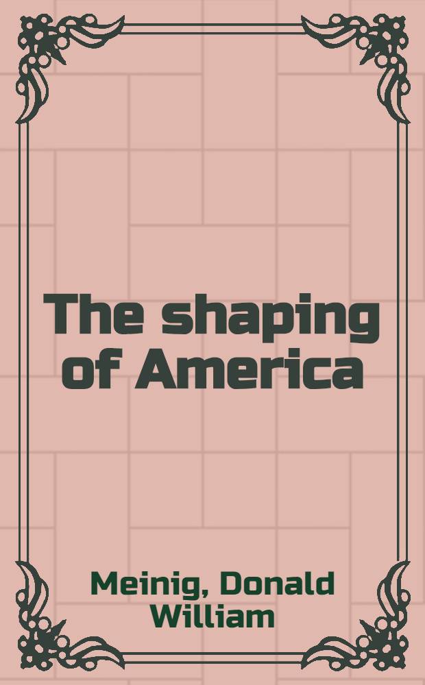 The shaping of America : A geogr. perspective on 500 years of history = Описание Америки.