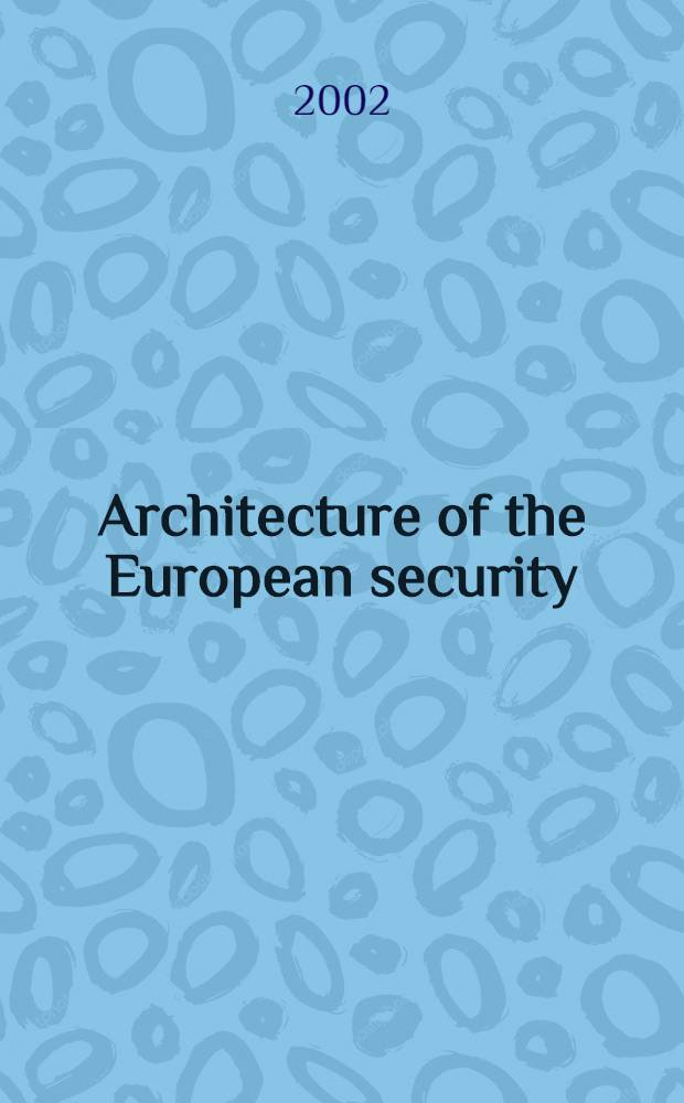 Architecture of the European security : Materials of the Intern. conf. : Opolnica, 6-9 May 2001 = Архитектура Европейской безопасности