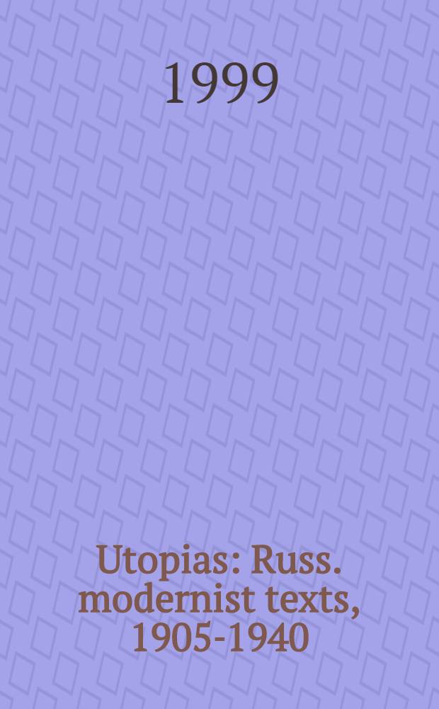 Utopias : Russ. modernist texts, 1905-1940
