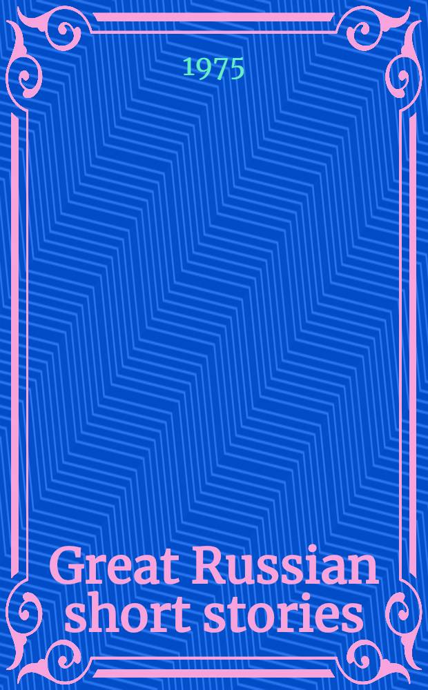 Great Russian short stories : A coll. of nineteenth a. twentieth century Russ. short stories in transl.