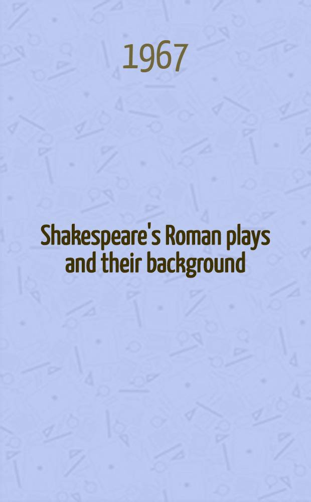 Shakespeare's Roman plays and their background = Римские пьесы Шекспира