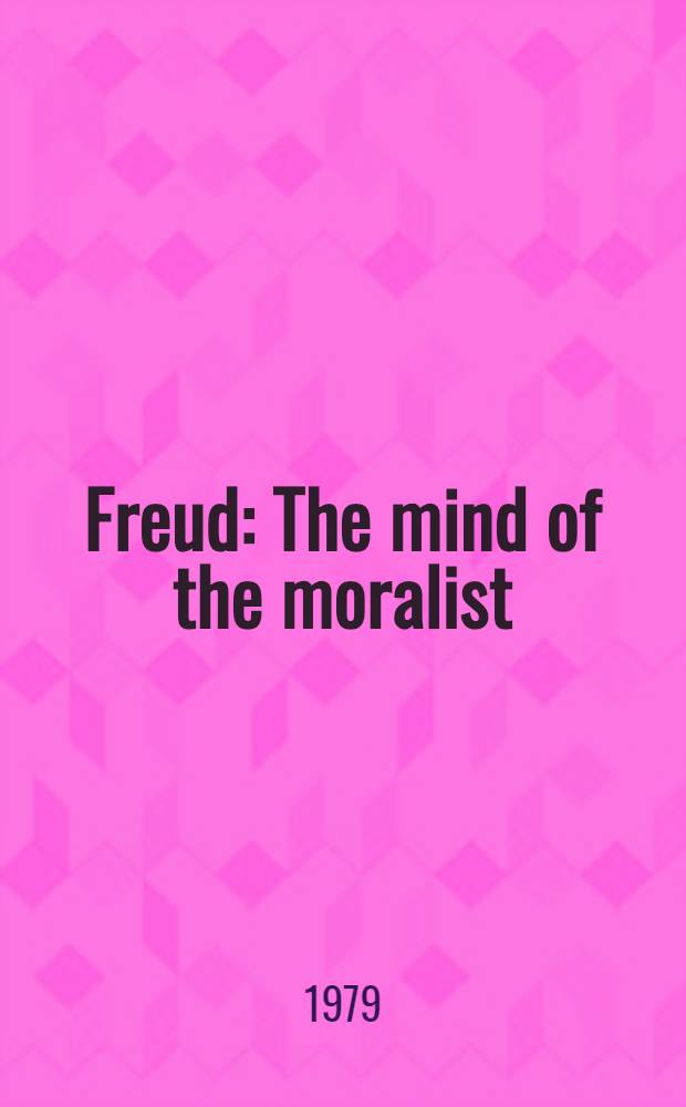 Freud : The mind of the moralist = Фрейд: сознание моралиста