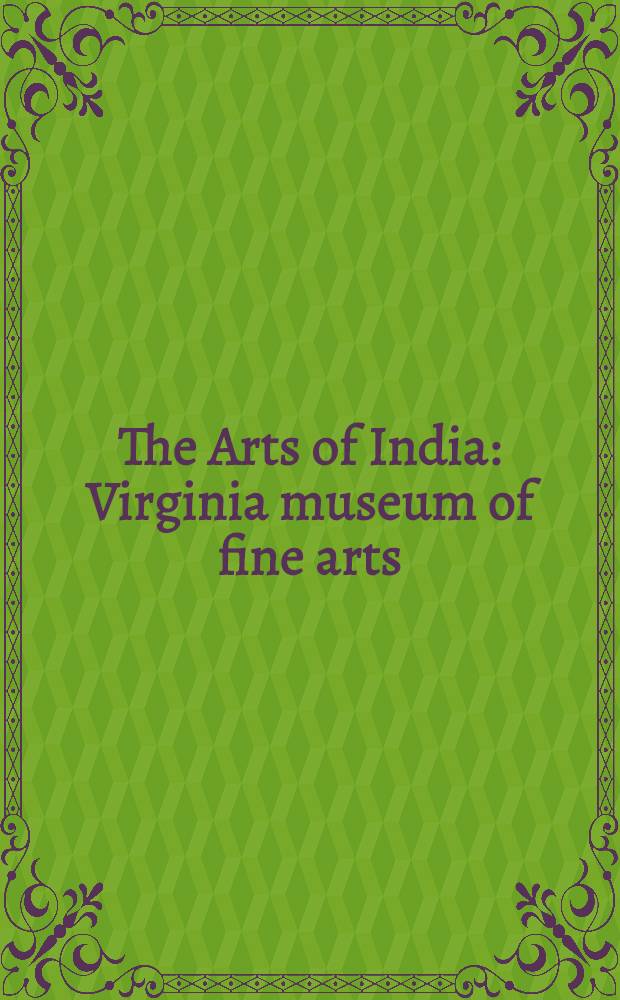 The Arts of India : Virginia museum of fine arts : Catalogue = Искусство Индии. Вирджиния музей изящных искусств