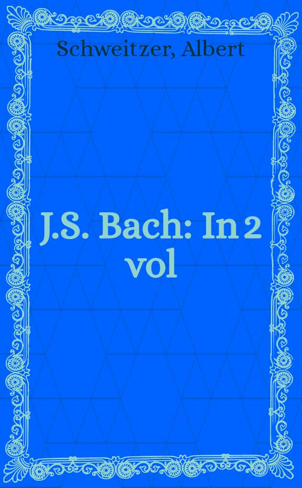 J.S. Bach : In 2 vol = Бах И.С.