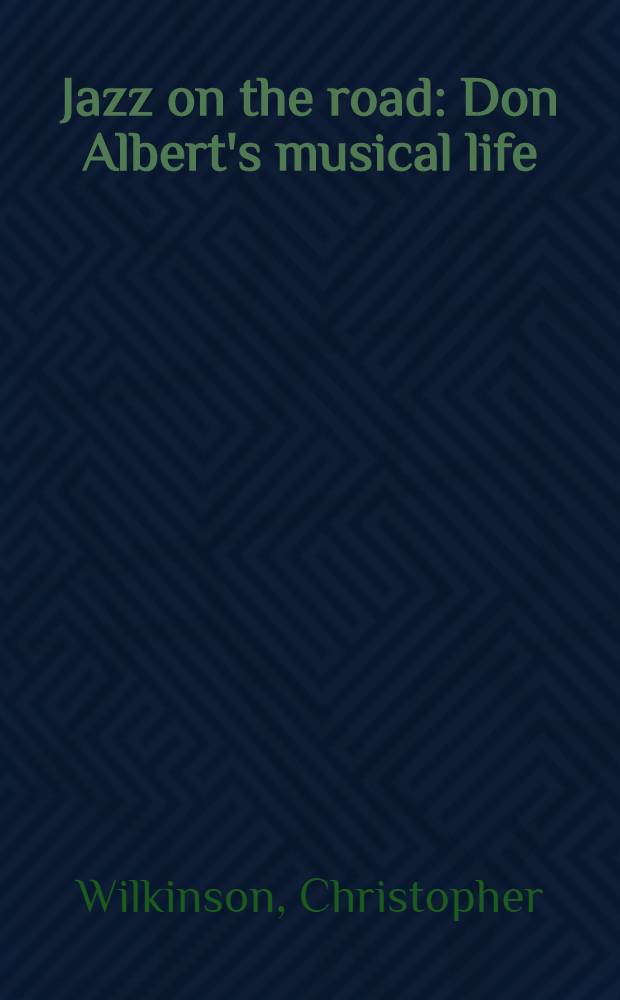 Jazz on the road : Don Albert's musical life = Джаз на дороге: Музыкальная жизнь Альберта