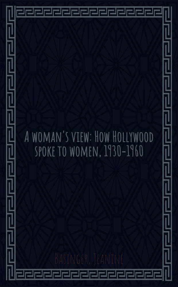A woman's view : How Hollywood spoke to women, 1930-1960 = Взгляд на женщин. Как Голливуд говорит о женщинах 1930-1960