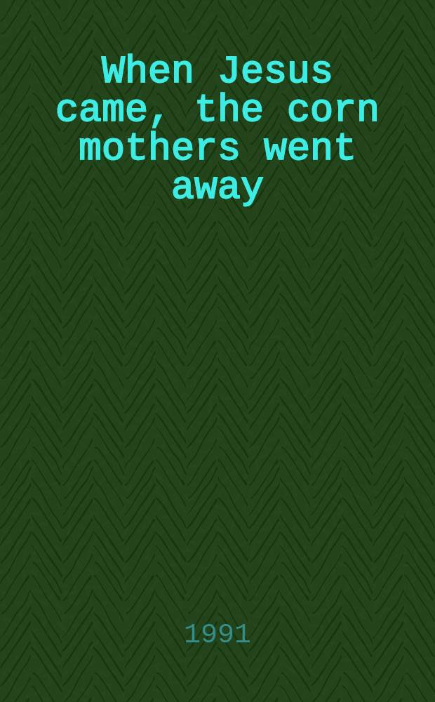 When Jesus came, the corn mothers went away : Marriage, sexuality, a. power in New Mexico, 1500-1846 = Когда Иисус пришел, ... Брак, сексуальность и власть в Новой Мексике, 1500 - 1846