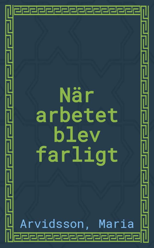 När arbetet blev farligt : Akad. avh. = Когда работа становится опасной. Охрана труда и медицинские размышления 1884-1919