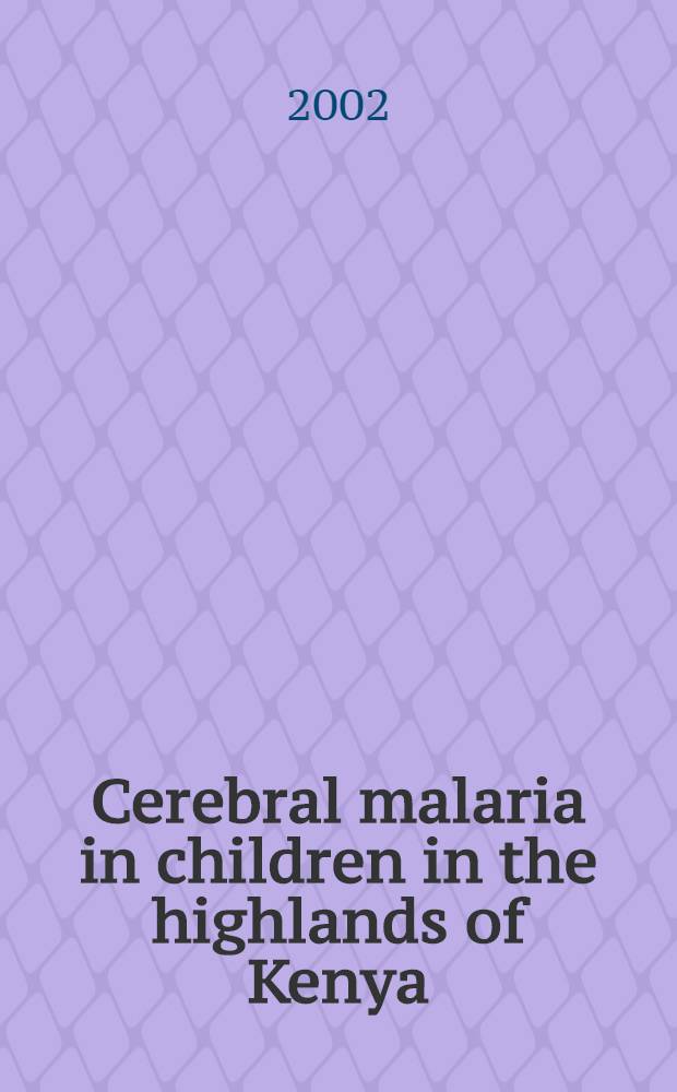 Cerebral malaria in children in the highlands of Kenya : Aspects of pathogenesis a. clinical presentation = Церебральная малярия у детей плоскогорья в Кении% Патогенетический аспект и клиническая презентация