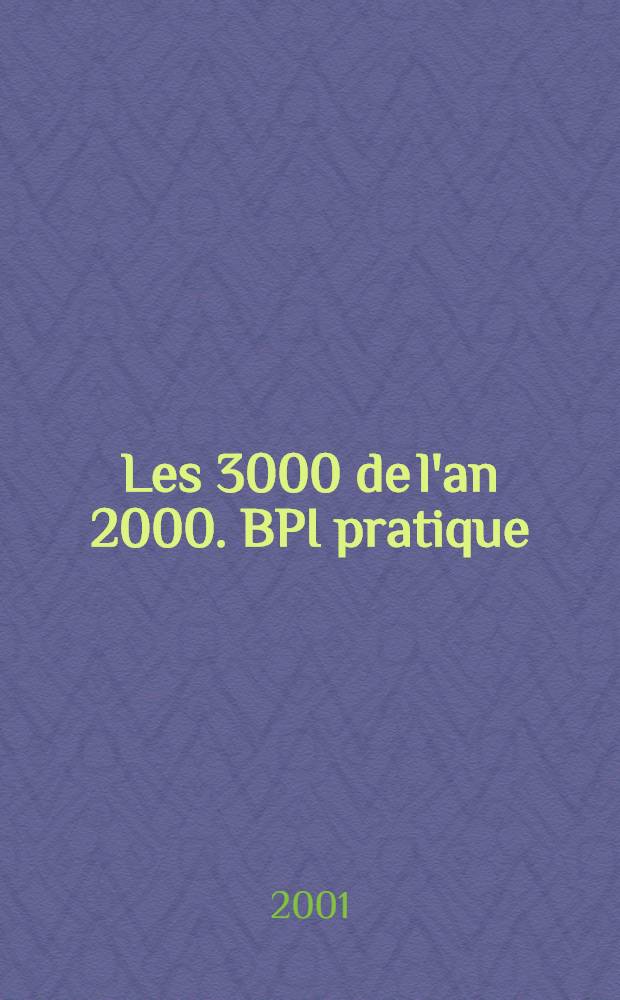 Les 3000 de l'an 2000. BPI pratique