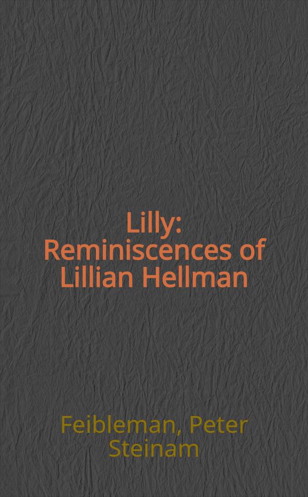 Lilly : Reminiscences of Lillian Hellman = Лили.Свет Лилиан Хелман