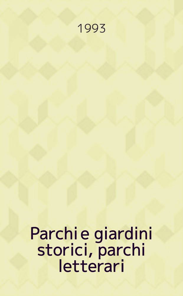 Parchi e giardini storici, parchi letterari : Conoscenza, tutela e valorizzazione Atti del III Convegno (primo intern.) "Paesaggi e giardini del Mediterraneo", Pompei, 4-5-6 giugno [1993. 1 : La conoscenza = Знакомство