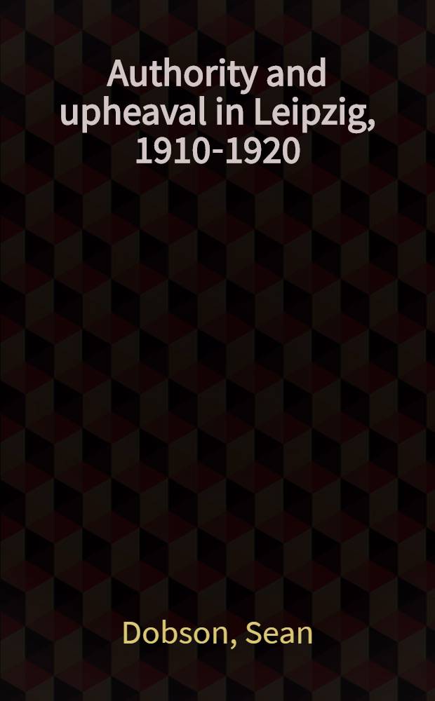 Authority and upheaval in Leipzig, 1910-1920 : The story of a relationship = Власть и переворот в Лейпциге, 1910 - 1920: История отношений