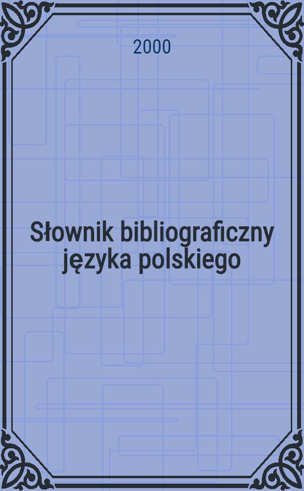 Słownik bibliograficzny języka polskiego : Wersja przedelektroniczna. T. 1 : A - Ć