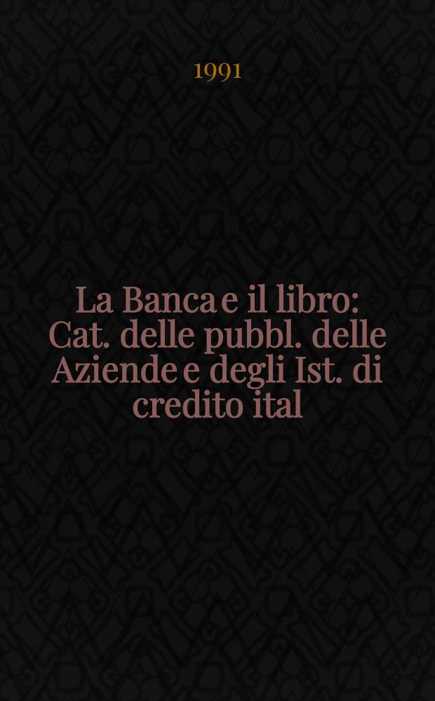 La Banca e il libro : Cat. delle pubbl. delle Aziende e degli Ist. di credito ital = Банки и книги