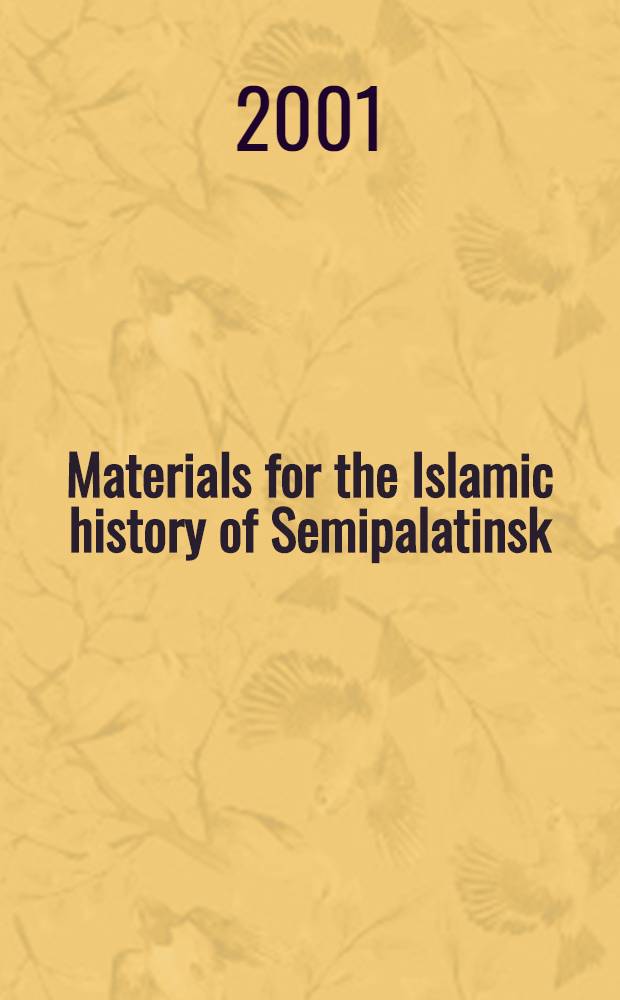 Materials for the Islamic history of Semipalatinsk : Two manuscripts by Ahmad-Walī al-Qazānī a. Qurbān alī Khālidī = Материалы для истории ислама в Семипалатинске