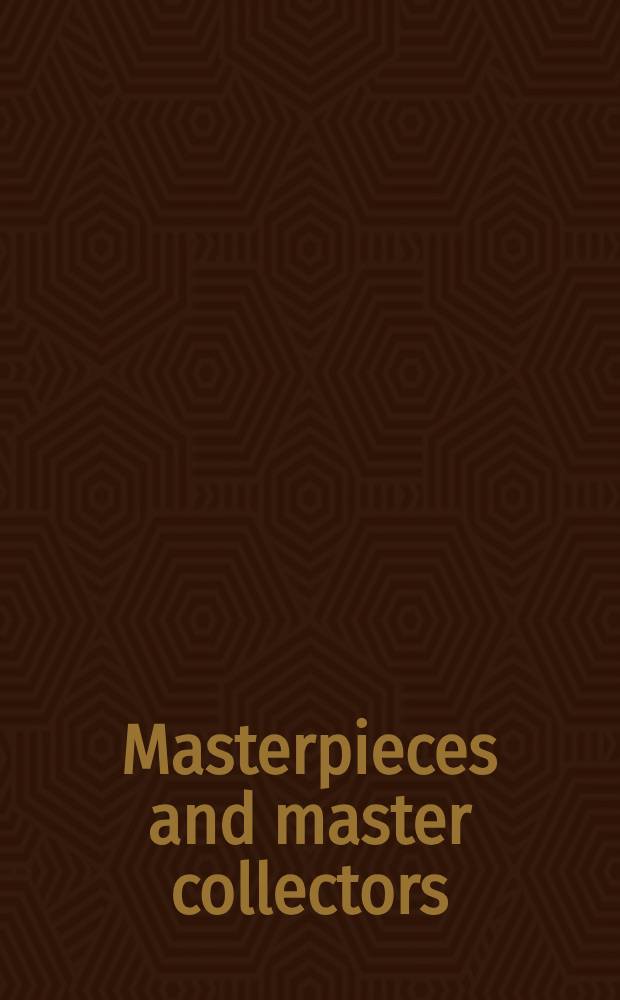 Masterpieces and master collectors : Impressionist a. early mod. paintings from the Hermitage a. Guggenheim museums : Publ. on the occasion of the Exhib., Sept. 16, 2001 - Mar. 17, 2002 = Произведения искусства и знаменитые коллекции. Импрессионистические и ранние современные картины из Эрмитажаи Музея Гугенхейма