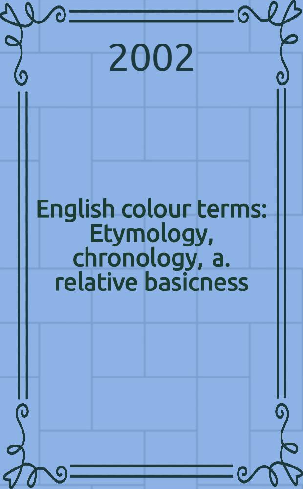 English colour terms : Etymology , chronology , a. relative basicness = Названия цвета в английском языке