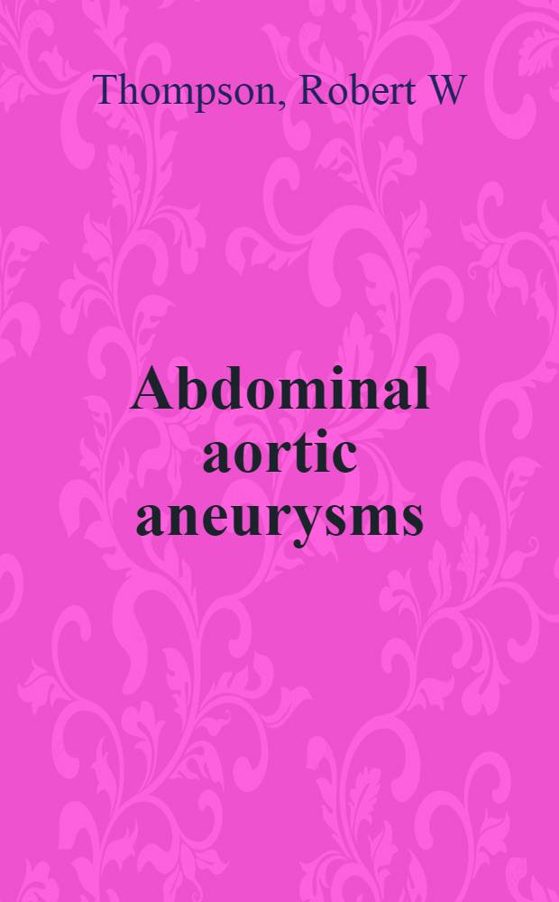 Abdominal aortic aneurysms : Basic mechanisms a. clinical implications = Аневризмы брюшной аорты:основные механизмы и клиническое значение