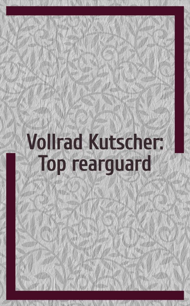 Vollrad Kutscher : Top rearguard : Arbeiten 1980 - 2000 : Kat. der Ausst., Museum Wiesbaden, 15 Okt. 2000 - 21 Jan. 2001 etc = Воллрад Кучер