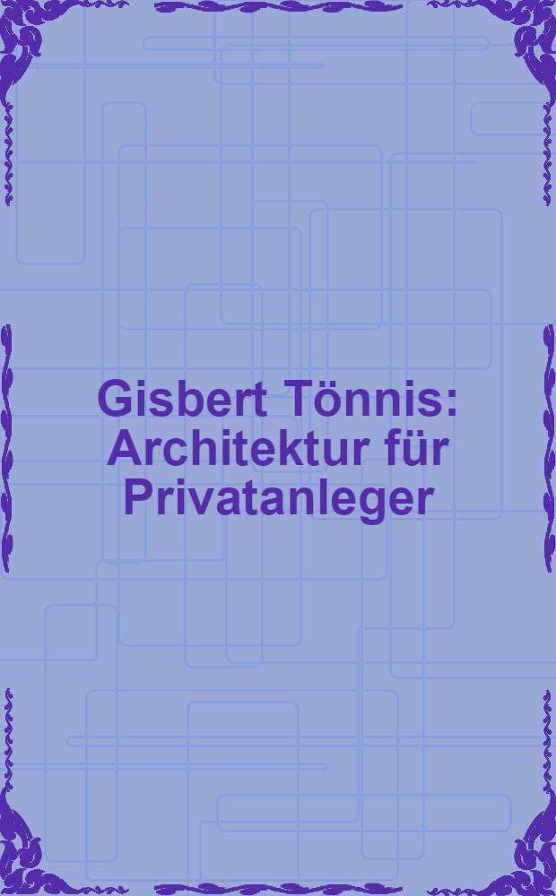 Gisbert Tönnis : Architektur für Privatanleger : Kat. der Ausst., 20.1. - 17.3.2002, Städtisches Museum Gelsenkirchen = Гисберт Теннис. Архитектура для частного дела