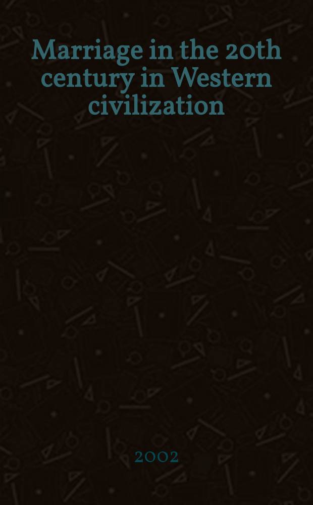 Marriage in the 20th century in Western civilization : Trends, research, therapy, a. perspectives = Брак в ХХ веке на Западе: тнеденции, терапия и перспективы