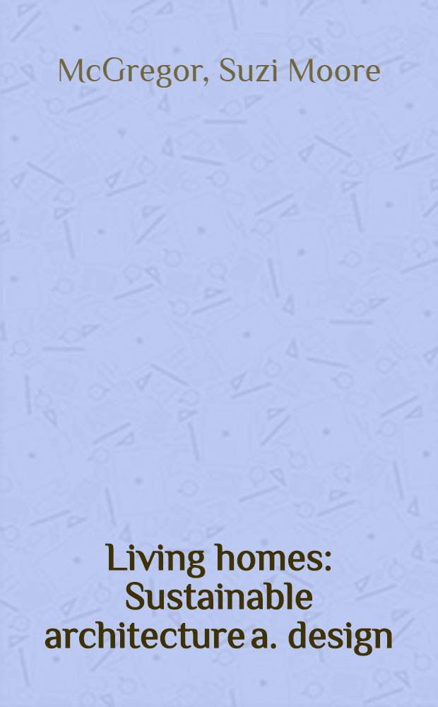 Living homes : Sustainable architecture a. design : An album = Жилые дома