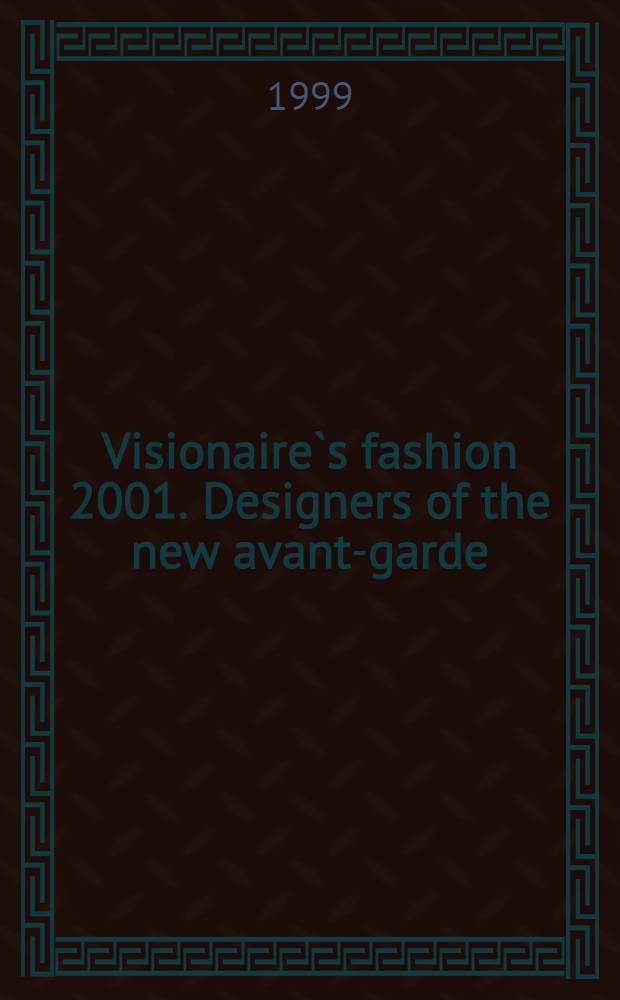 Visionaire`s fashion 2001. Designers of the new avant-garde