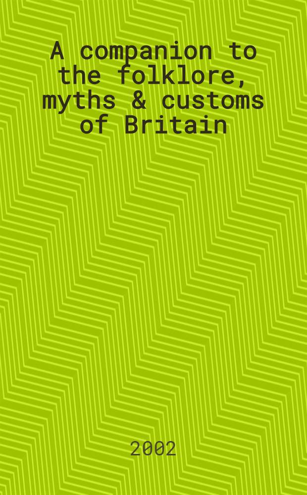 A companion to the folklore, myths & customs of Britain = Фольклор, мифы и обычаи Британии