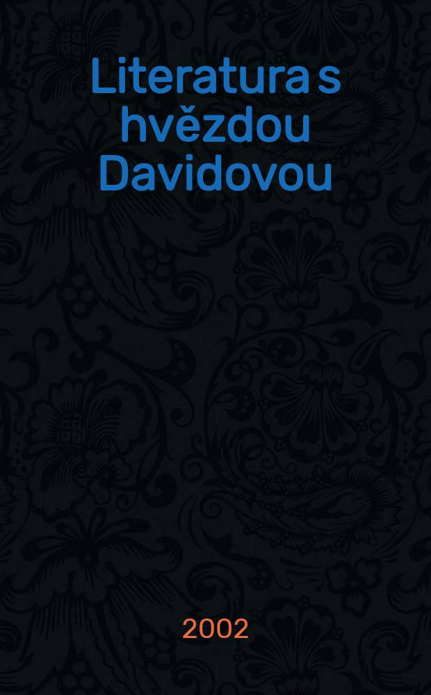 Literatura s hvězdou Davidovou : Slovn. příruč. k dějinám česko-žid. a česko-židovsko-německých lit. vztahů 19. a 20. stol. 2