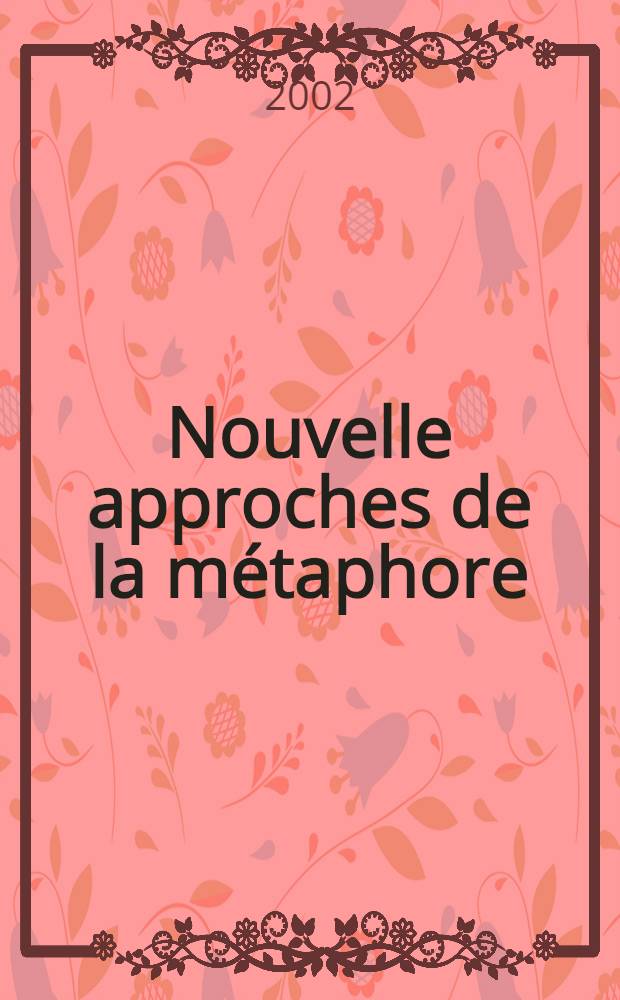 Nouvelle approches de la m&eacute;taphore : Recueil = Новый подход к изучению метафоры