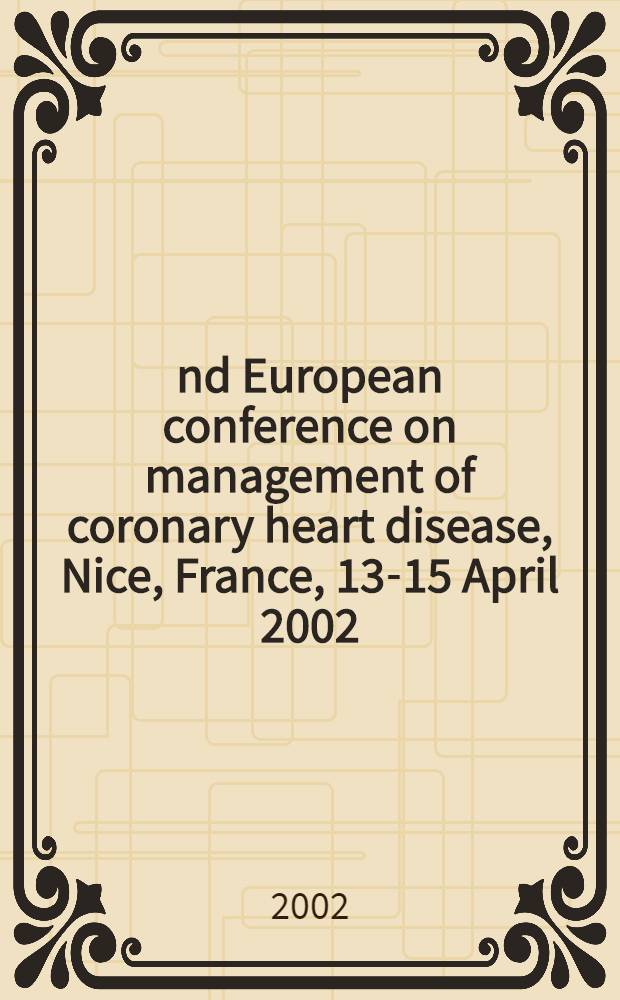 2nd European conference on management of coronary heart disease, Nice, France, 13-15 April 2002 : Abstr = Лечение коронарной болезни сердца