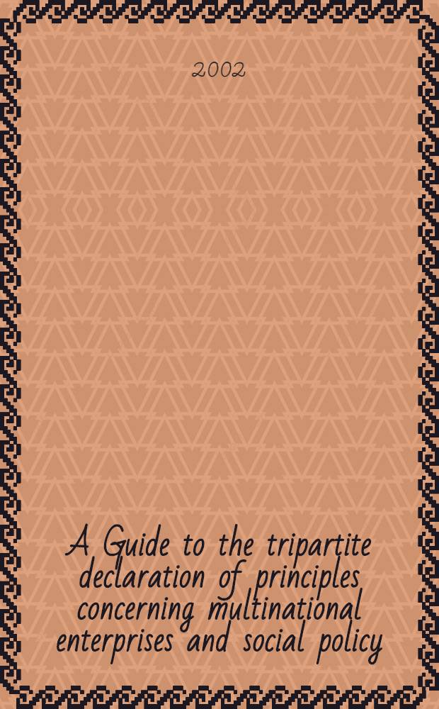 A Guide to the tripartite declaration of principles concerning multinational enterprises and social policy : Knowing a. using universal guidelines for social responsibility = Путеводитель к трехсторонней декларации принципов касающихся мультинациональных предпринимательств