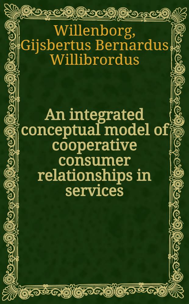 An integrated conceptual model of cooperative consumer relationships in services : Development a. test = Интеграционная концептуальная модель согласованных потребительских отношений в сфере услуг