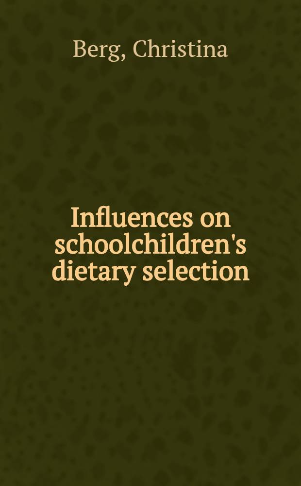 Influences on schoolchildren's dietary selection : Focus on fat a. fibre at breakfast : Diss. = Влияние на выбор диеты школьников. Сосредоточенность внимания на жире и волокнах в завтраках