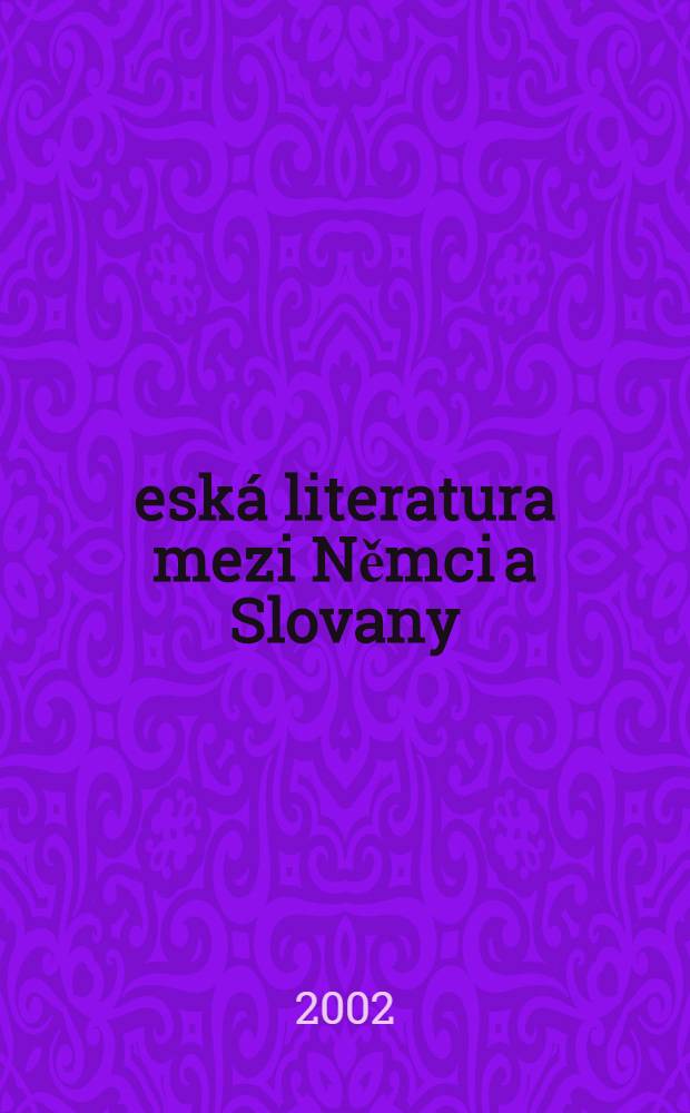 Česká literatura mezi Němci a Slovany : Články a studie = Чешская литература между немцами и словаками