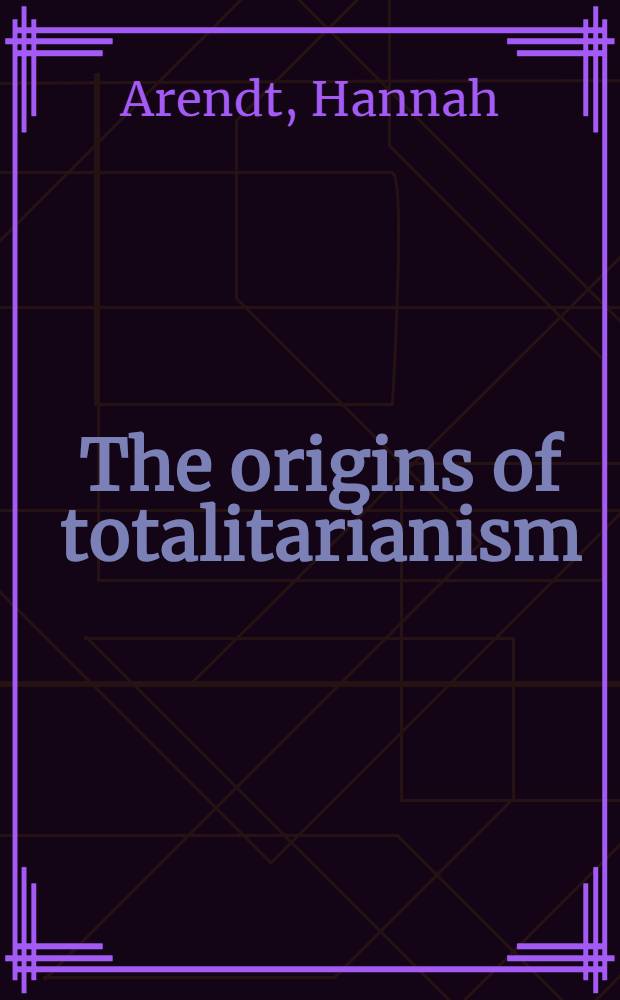 The origins of totalitarianism = Происхождение тоталитаризма