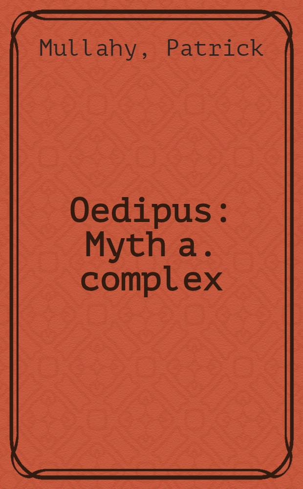 Oedipus : Myth a. complex : A rev. of psychoanalytic theory = Эдип. Миф и комплекс. Обзор психоаналитических теорий
