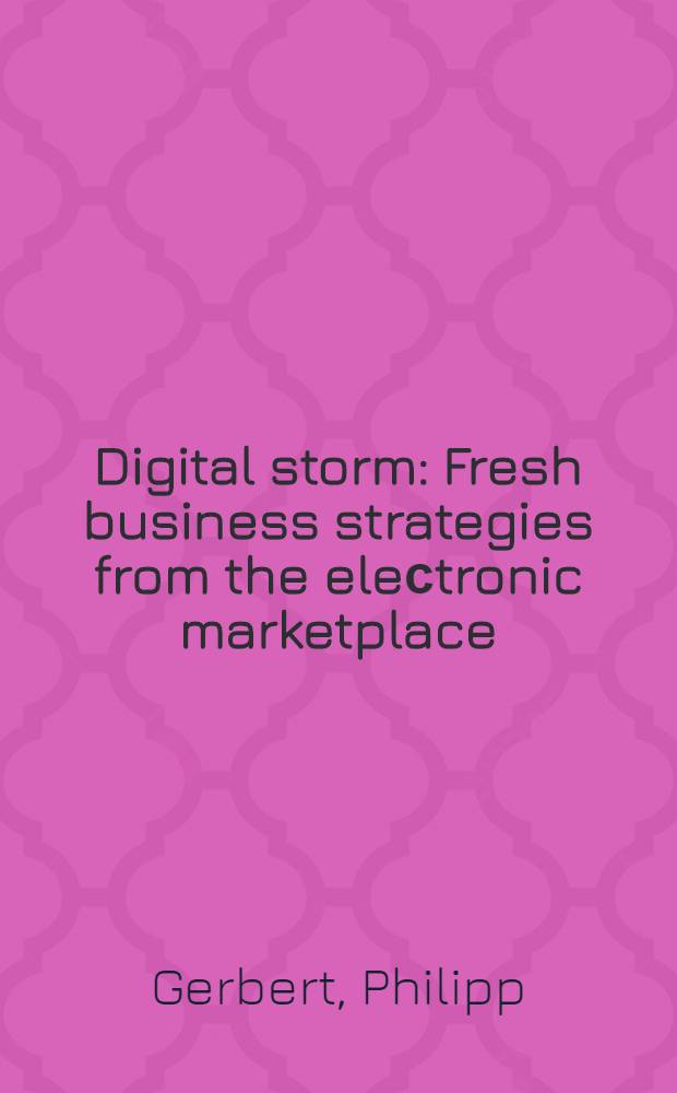 Digital storm : Fresh business strategies from the eleсtronic marketplace = Цифровой шторм. Стратегии нового бизнеса от электронного рыночного места