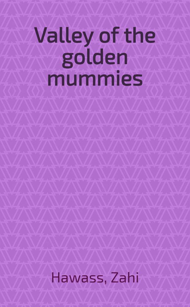 Valley of the golden mummies : The greatest Egyptian discovery since Tutankhamun = Величайшие египетские открытия со времен Тутанхамона: Долина золотых мумий