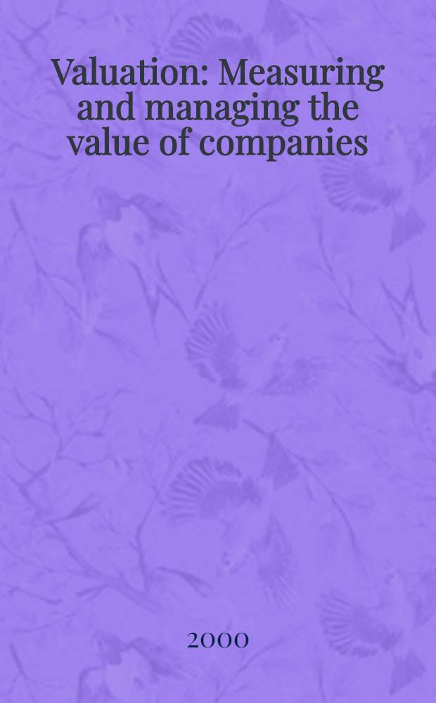 Valuation : Measuring and managing the value of companies = Оценка измерения и управление стоимостью компаний