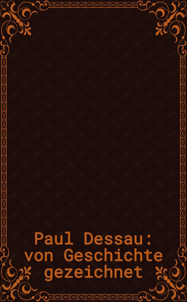 Paul Dessau: von Geschichte gezeichnet = Пауль Дессау: Нарисованная история