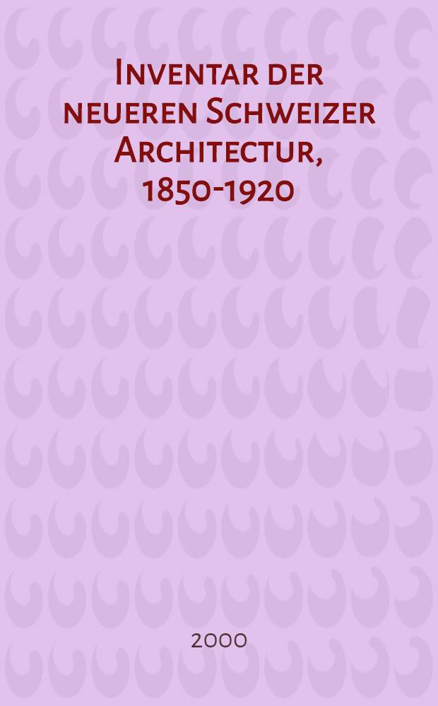 Inventar der neueren Schweizer Architectur, 1850-1920 = Inventaire suisse d' architecture, 1850-1920 = Inventario svizzero di architectura, 1850-1920 : INSA : Städte = Инвентарий новой швейцарской архитектуры (1850-1920)
