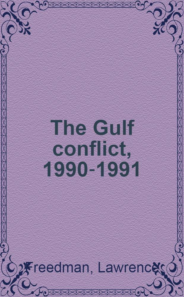 The Gulf conflict, 1990-1991 : Diplomacy a. war in the new world order = Конфликт в Заливе, 1990 - 1991: дипломатия и война в новом мировом порядке
