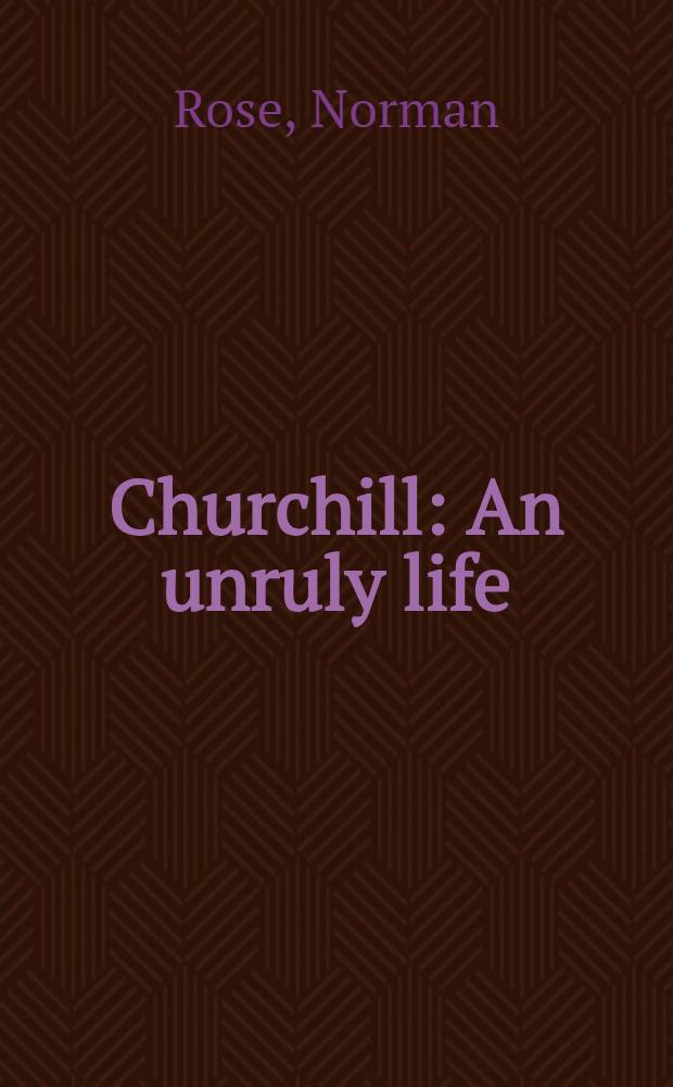 Churchill : An unruly life = Черчилль
