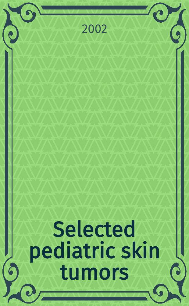 Selected pediatric skin tumors : An update for dermatologists = Отобранные опухоли кожи у детей: известия для дерматологов